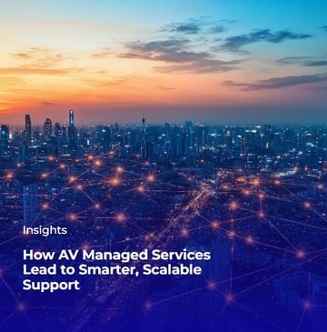 Blog - How AV Managed Services Lead to Smarter, Scalable Support